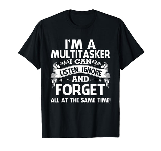 Multitasker Can Listen Ignore And Forget All Time Unisex T-Shirt - Black - Small - Short Sleeve - Crew Collar - Modern Classic - Birthday