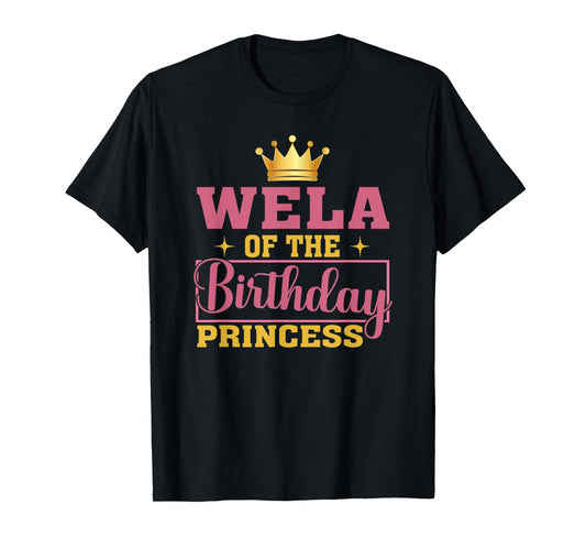 Wela Of The Birthday Princess Birthday Girl Kid Family T-Shirt