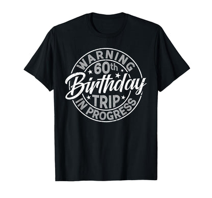 Warning 60th Birthday Trip In Progress Funny 60 Years Old T-Shirt