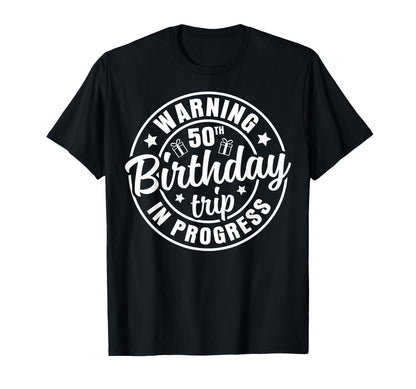 Warning 50th Birthday Trip In Progress Funny 50 Years Old T-Shirt