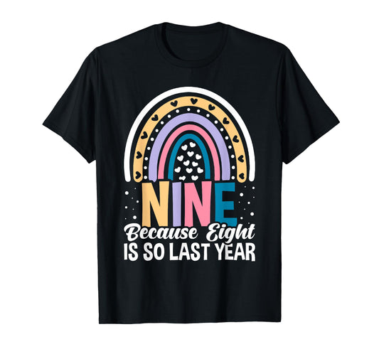 Nine Because Eight Is So Last Year 9 Birthday Rainbow T-Shirt
