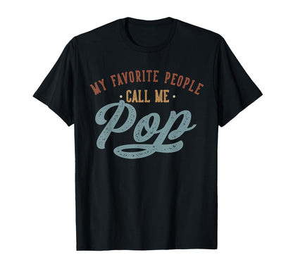 My Favorite People Call Me Pop - Funny Pop Birthday T-Shirt