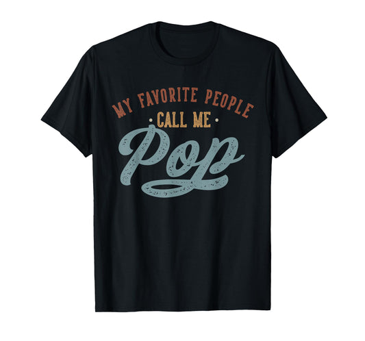 My Favorite People Call Me Pop - Funny Pop Birthday T-Shirt