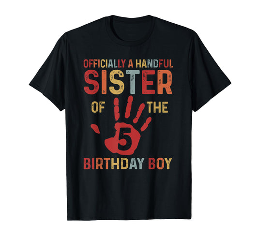 Officially A Handful Sister Of The Birthday Boy 5 Year Old T-Shirt
