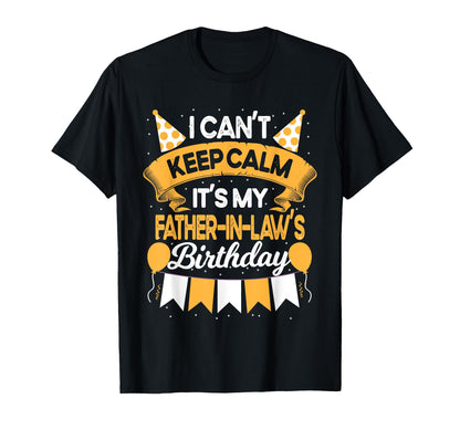 I Can't Keep Calm It's My Father in law Birthday Party Gift T-Shirt