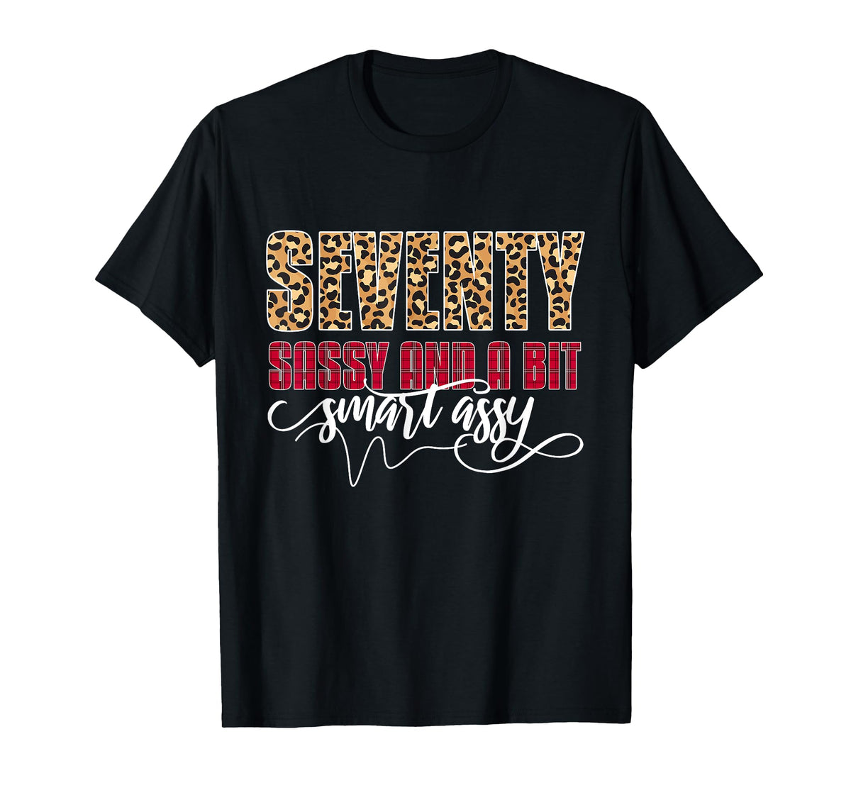 Seventy Sassy And A Bit Smart Assy - Women 70th Birthday T-Shirt