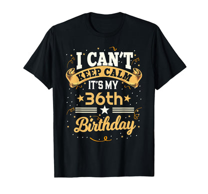 36 Year Old shirt I Can't Keep Calm It's My 36th Birthday T-Shirt