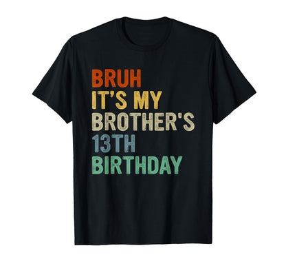 Bruh It's My Brother's 13th Birthday Turning 13 Years Old T-Shirt