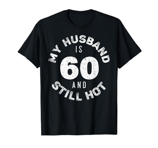 My Husband Is 60 And Still Hot Shirt 60th Birthday Wife T-Shirt