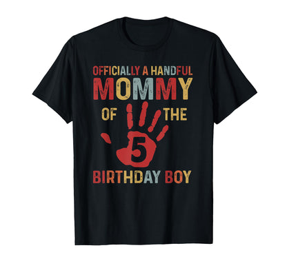 Officially A Handful Mommy Of The Birthday Boy 5 Year Old T-Shirt
