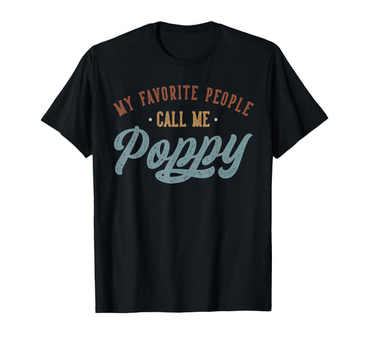 My Favorite People Call Me Poppy - Funny Poppy Birthday T-Shirt