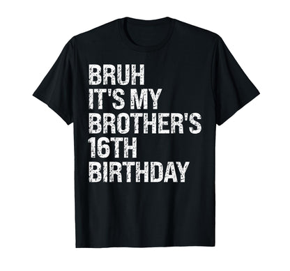 Bruh It's My Brother's 16th Birthday King Happy Crown Funny T-Shirt