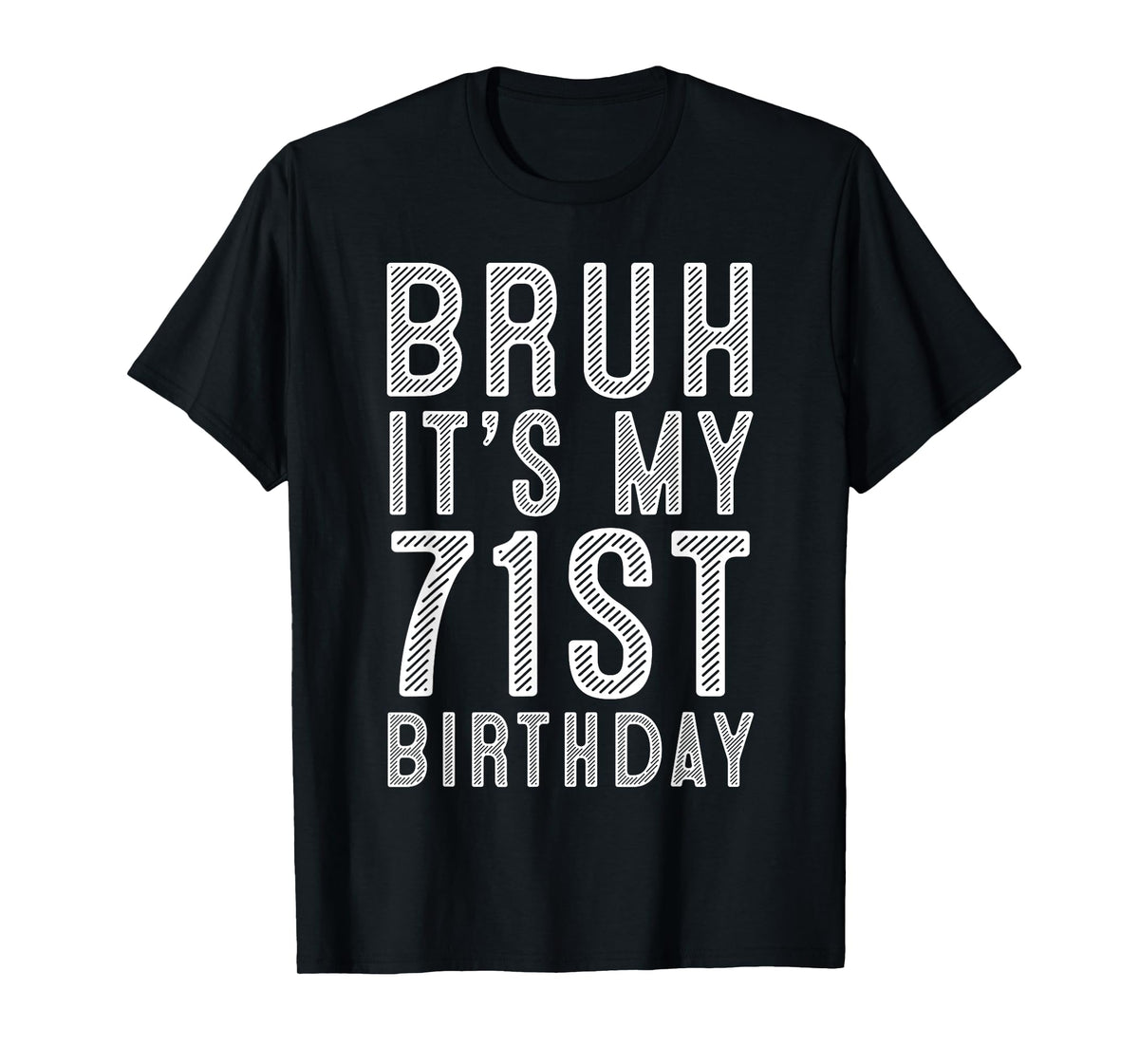 71 Year Birthday Decorations Bruh It's My 71st Birthday T-Shirt