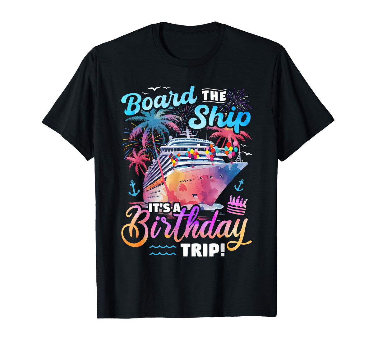 Board The Ship It's A Birthday Trip Cruise Vacation Matching T-Shirt