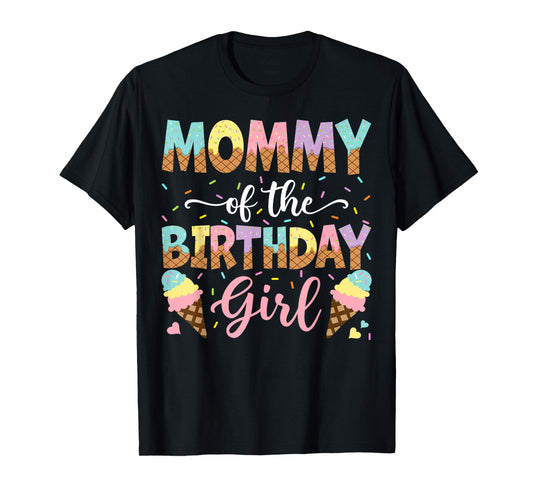 Mommy Of The Birthday Girl Ice Cream Lover Party T-Shirt