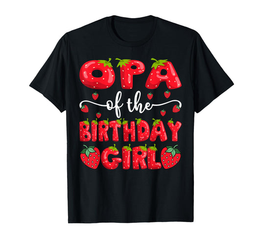 Opa Of The Birthday Girl Strawberry Family Matching T-Shirt
