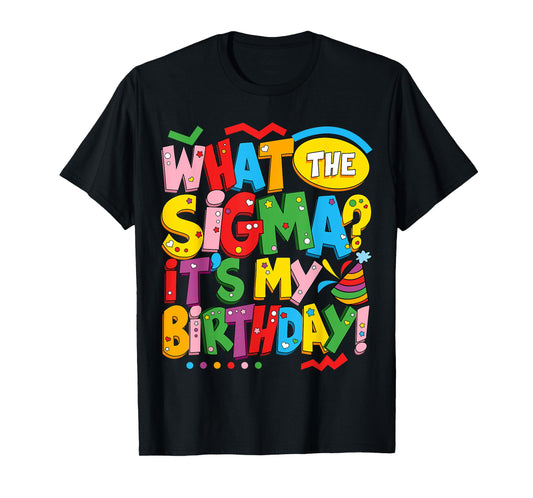 What The Sigma? Funny Kids Teen Youth Slang Its My Birthday T-Shirt