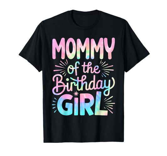 Mommy of The Birthday Girl Tie Dye Colorful Mom Bday Girl T-Shirt