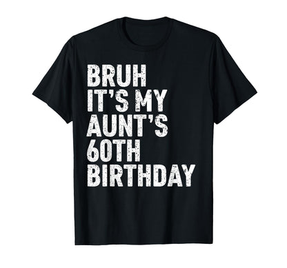 Bruh It's My Aunt's 60th Birthday Queen 60 Year Old Funny T-Shirt