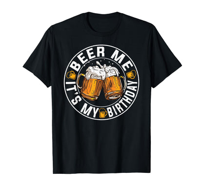 Funny Party Drinking Beer Shirt Beer Me It's My Birthday T-Shirt