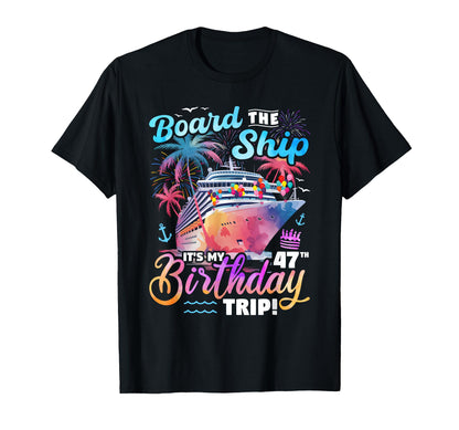 Board The Ship It's My 47th Birthday Trip Cruise Birthday T-Shirt