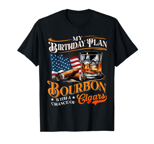 My Birthday Plan Bourbon With A Chance Of Cigars Men T-Shirt