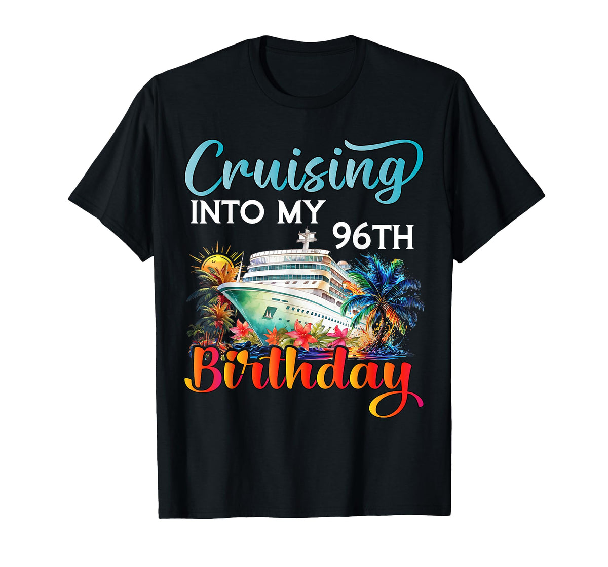 Cruising Into My 96th Birthday Cruise Birthday Trip Vacation T-Shirt