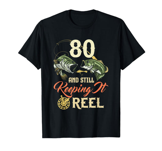 80 And Still Keeping It Reel 80 Birthday Fishing 80th BDay T-Shirt
