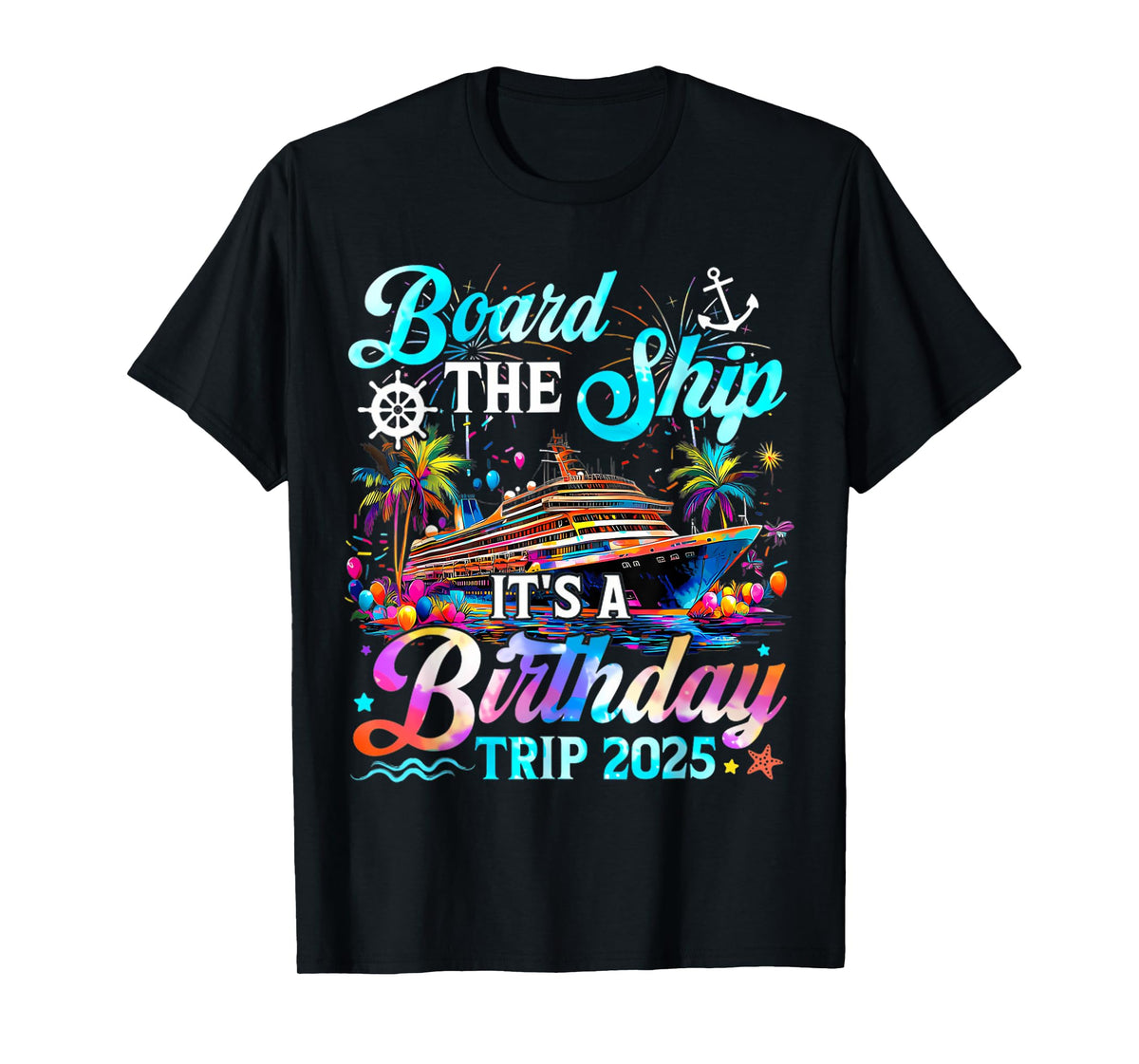Board The Ship It's A Birthday Trip 2025 Birthday Cruise T-Shirt