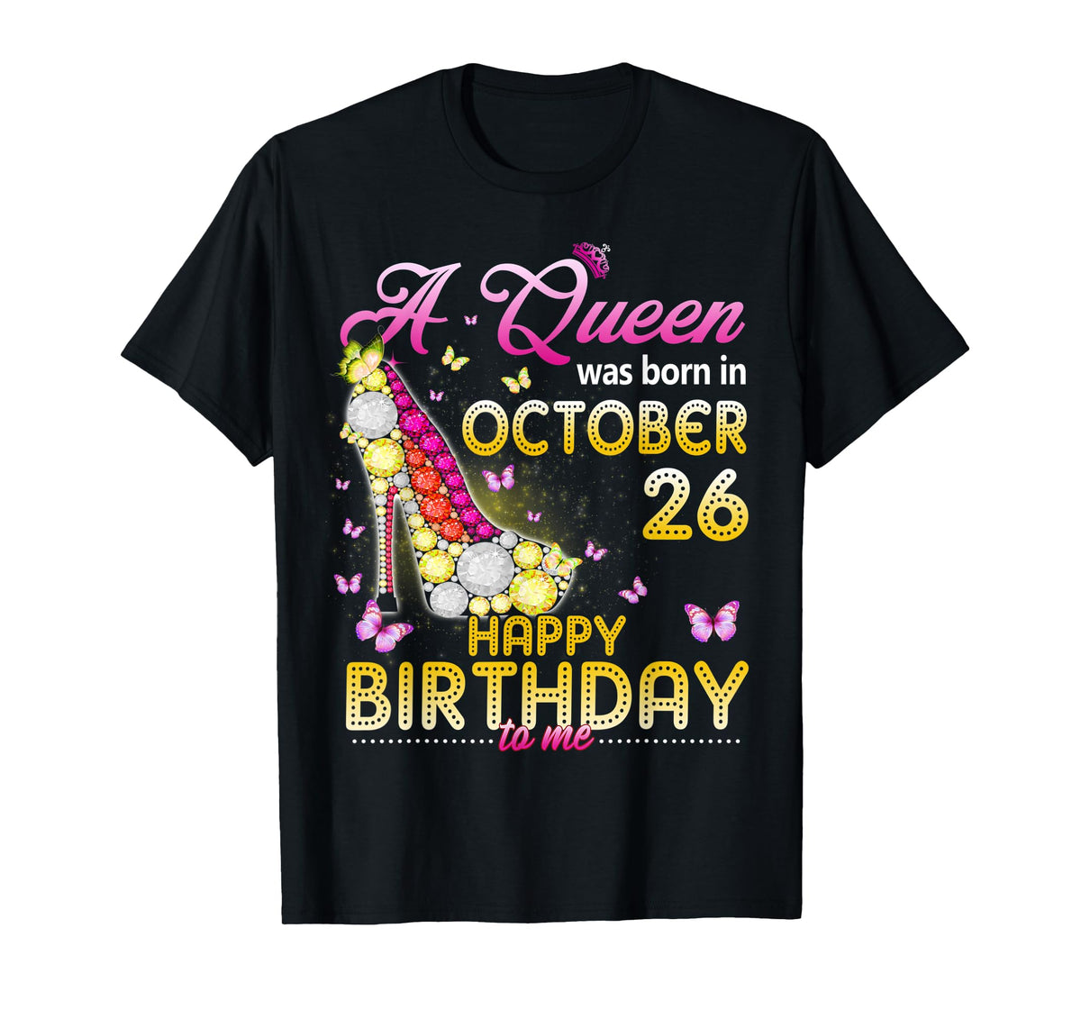 A Queen Was Born In October 26th Happy Birthday To Me 26 T-Shirt
