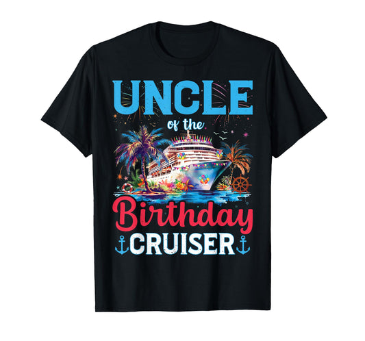 Uncle Of The Birthday Cruiser Funny Cruise Birthday Gifts T-Shirt